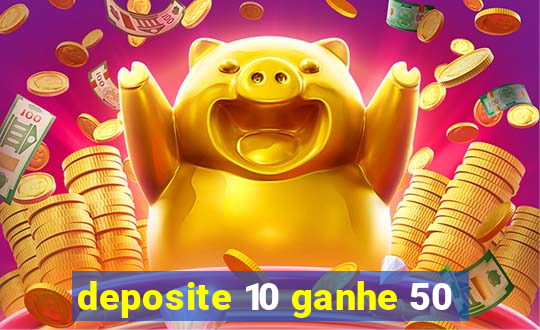 deposite 10 ganhe 50